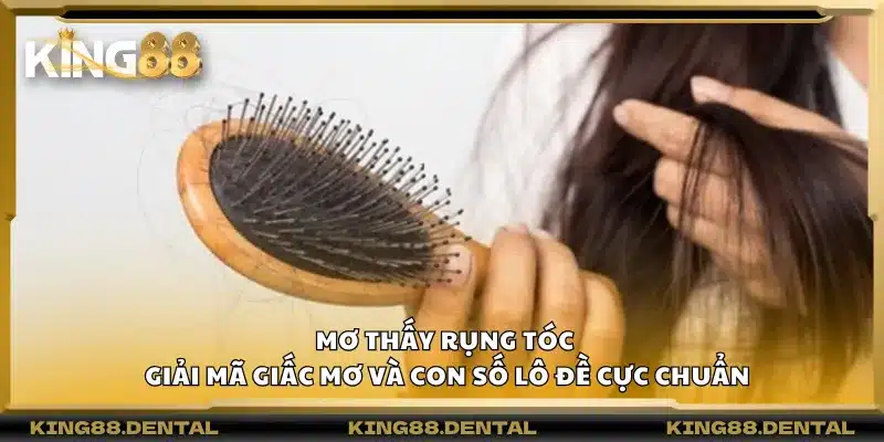 Mơ thấy rụng tóc – Giải mã giấc mơ và con số lô đề cực chuẩn