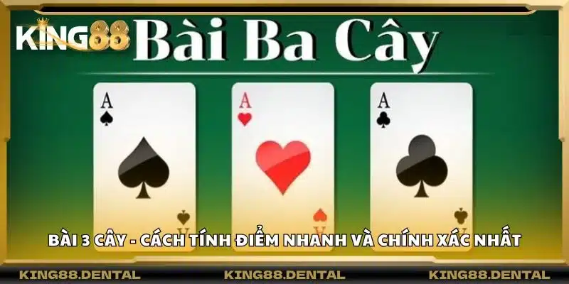 Bài 3 cây - Cách tính điểm nhanh và chính xác nhất